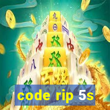 code rip 5s