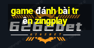 game đánh bài trên zingplay