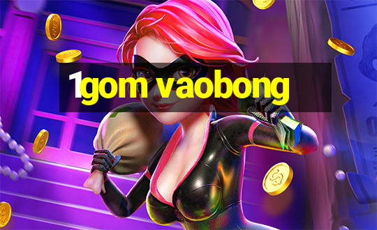 1gom vaobong