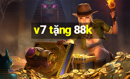 v7 tặng 88k