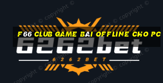 F66 Club Game Bài Offline Cho Pc