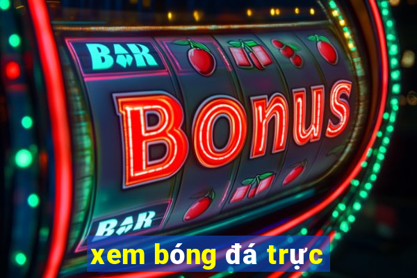 xem bóng đá trực