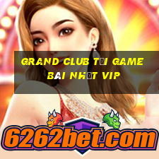 Grand Club Tải Game Bài Nhất Vip