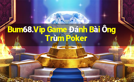 Bum68.Vip Game Đánh Bài Ông Trùm Poker