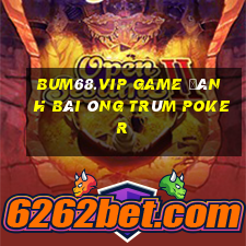 Bum68.Vip Game Đánh Bài Ông Trùm Poker