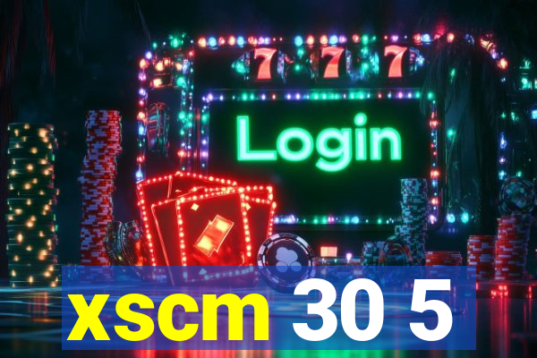 xscm 30 5