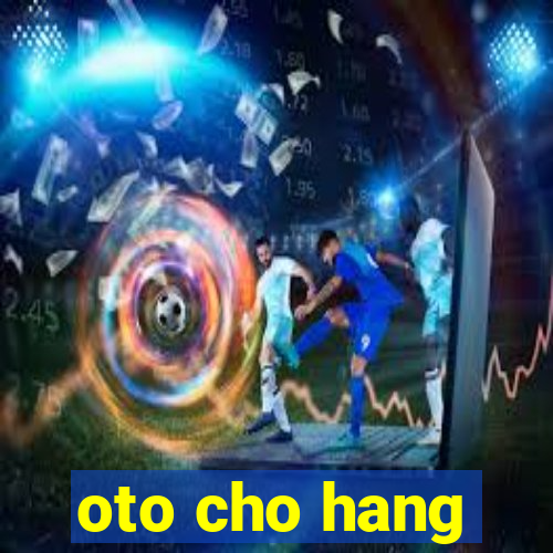 oto cho hang