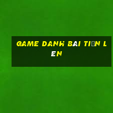 game danh bài tiến lên