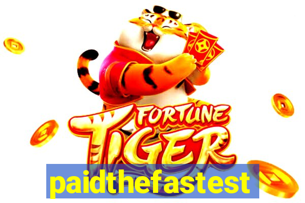 paidthefastest