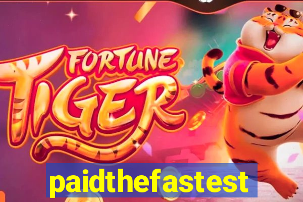 paidthefastest