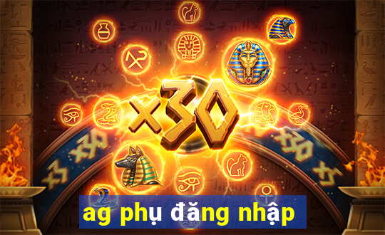 ag phụ đăng nhập