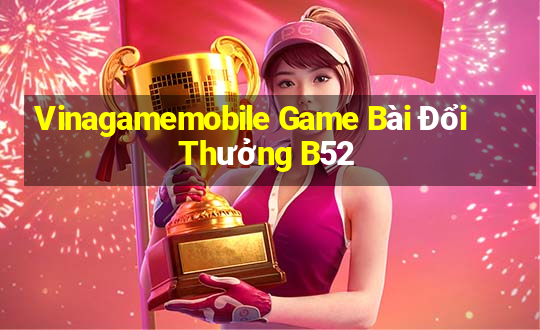 Vinagamemobile Game Bài Đổi Thưởng B52