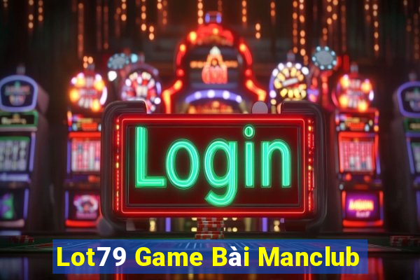 Lot79 Game Bài Manclub