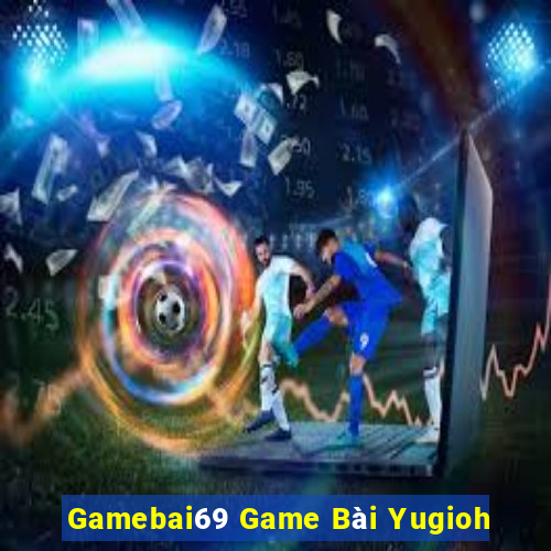 Gamebai69 Game Bài Yugioh