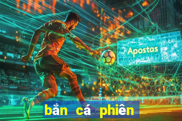 bắn cá phiên bản mới Tải về