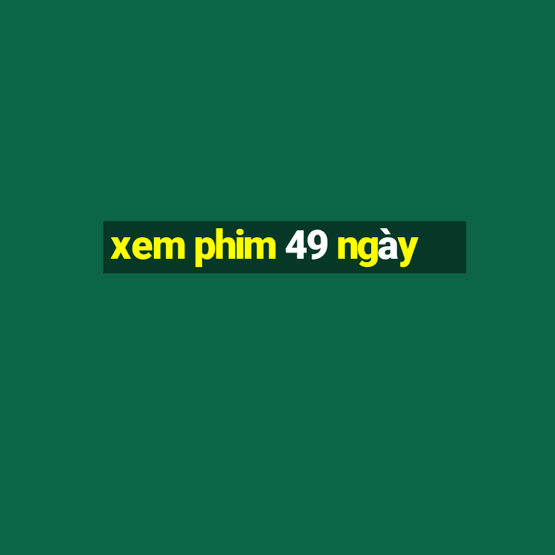 xem phim 49 ngày