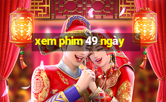 xem phim 49 ngày