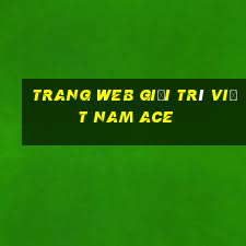 Trang web giải trí Việt nam Ace