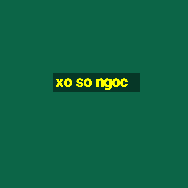 xo so ngoc