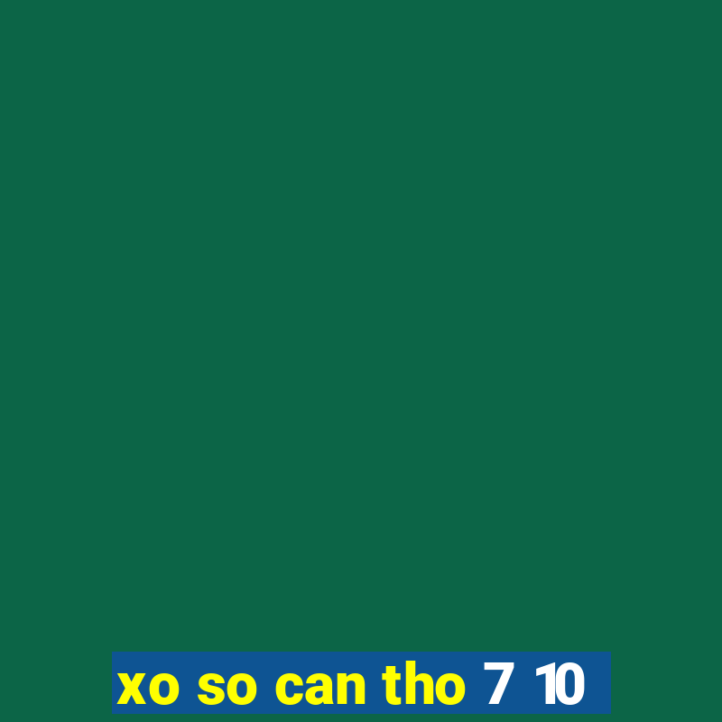 xo so can tho 7 10