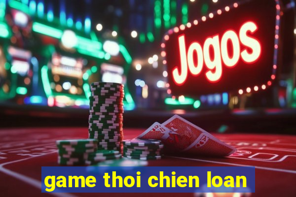 game thoi chien loan