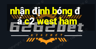 nhận định bóng đá c2 west ham