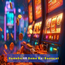 Gamebai68 Game Bài Baccarat