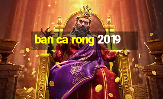 ban ca rong 2019