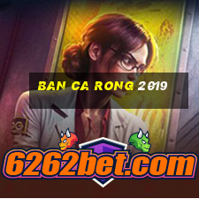 ban ca rong 2019