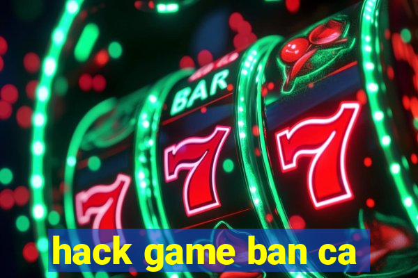 hack game ban ca