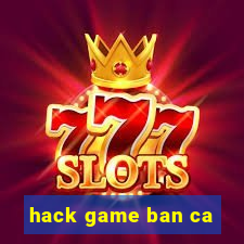 hack game ban ca