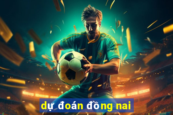 dự đoán đồng nai