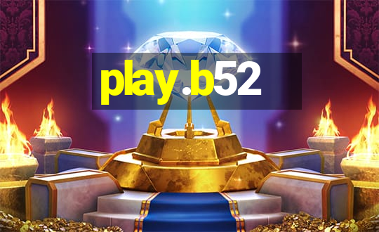 play.b52