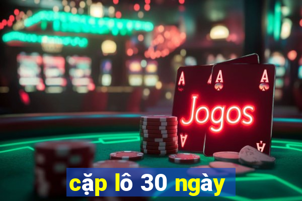 cặp lô 30 ngày