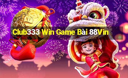 Club333 Win Game Bài 88Vin