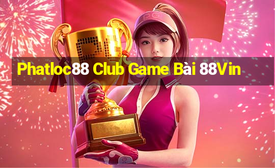 Phatloc88 Club Game Bài 88Vin