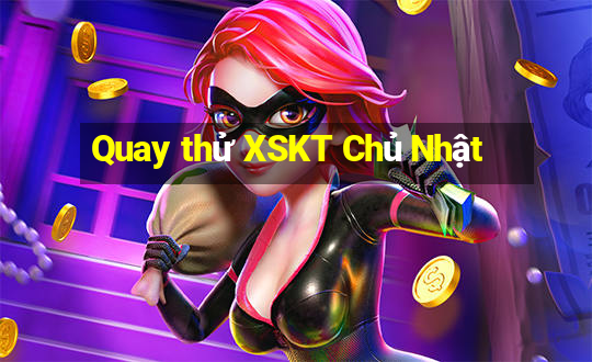 Quay thử XSKT Chủ Nhật