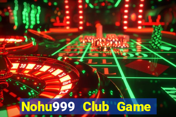 Nohu999 Club Game Bài Slot Đổi Thưởng