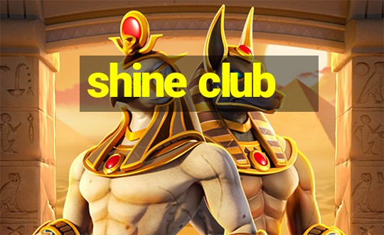 shine club