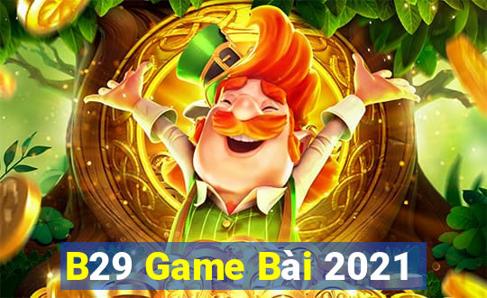 B29 Game Bài 2021