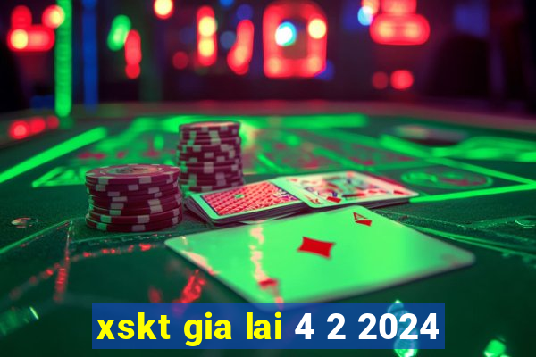 xskt gia lai 4 2 2024