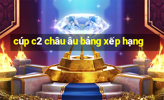 cúp c2 châu âu bảng xếp hạng