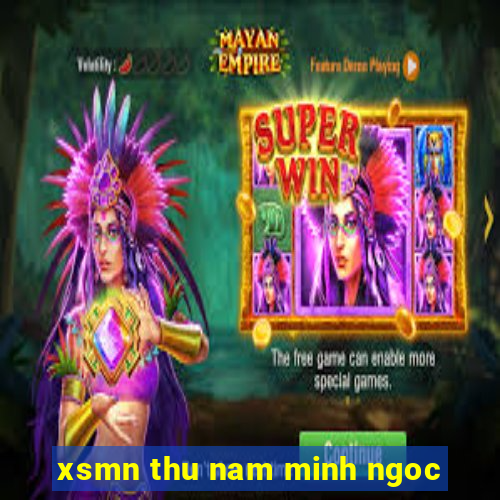 xsmn thu nam minh ngoc