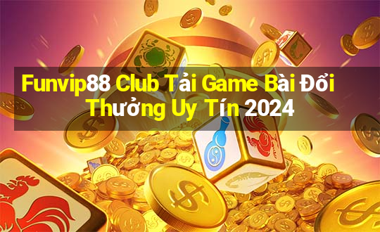 Funvip88 Club Tải Game Bài Đổi Thưởng Uy Tín 2024