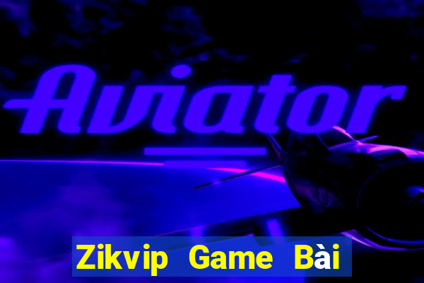 Zikvip Game Bài Tiền Thật