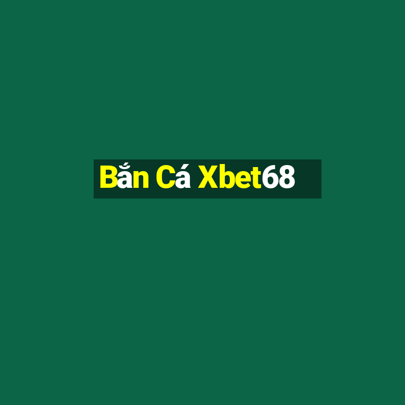 Bắn Cá Xbet68