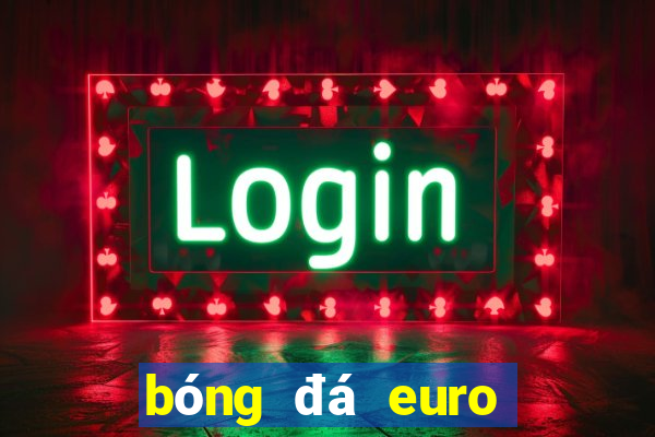 bóng đá euro đêm nay