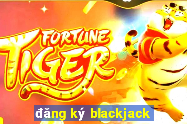 đăng ký blackjack