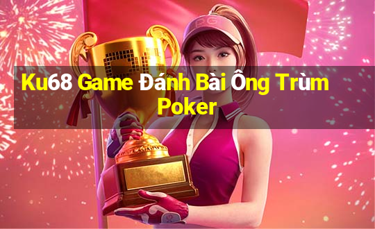 Ku68 Game Đánh Bài Ông Trùm Poker