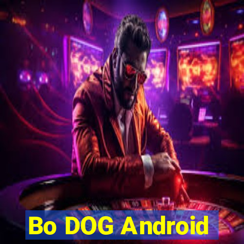 Bo DOG Android